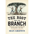The Root and the Branch: Working-Class Reform and Antislavery, 1790-1860