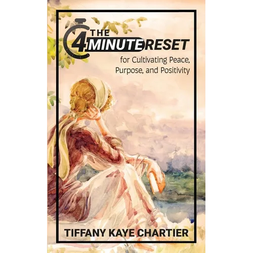 The 4-Minute Reset: for Cultivating Peace, Purpose, and Positivity