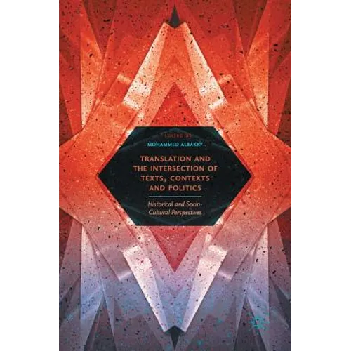 Translation and the Intersection of Texts, Contexts and Politics: Historical and Socio-Cultural Perspectives