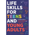 Life Skills For Teens: Embrace Hygiene, Health, and Life Safety for Unforeseen Challenges, Achieve SMART Goals, Learn Budgeting, & Master Eff
