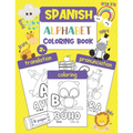 Spanish Alphabet Coloring Book: Color & Learn the Spanish Alphabet and Words (100+ New Spanish Words with Translation, Pronunciation, & Picture to Col