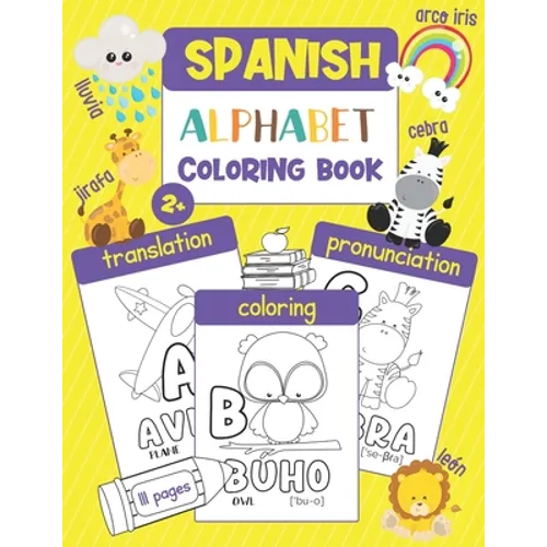 Spanish Alphabet Coloring Book: Color & Learn the Spanish Alphabet and Words (100+ New Spanish Words with Translation, Pronunciation, & Picture to Col