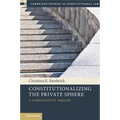 Constitutionalizing the Private Sphere: A Comparative Inquiry