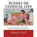Scenes of clerical life. By: George Eliot: ( a collection of three short stories )