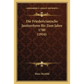 Die Friedericianische Justizreform Bis Zum Jahre 1780 (1910)