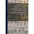 Favorites. a Collection of Gospel Songs for Solo, Duet, Trio, Quartet and Group Singing