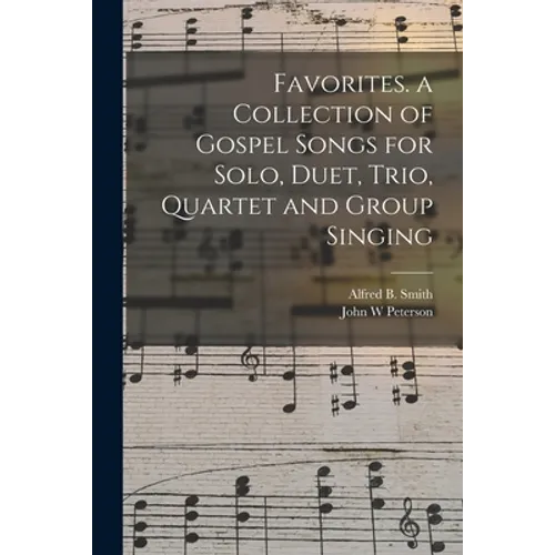 Favorites. a Collection of Gospel Songs for Solo, Duet, Trio, Quartet and Group Singing