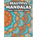 Beautiful Mandalas Adult Coloring Book: Coloring Pages Of Mandalas For Stress Relief, A Coloring Book To Help Unwind And Relax