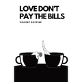 Love Don't Pay the Bills