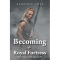 Becoming a Royal Fortress: Honoring God's Legacy in Me