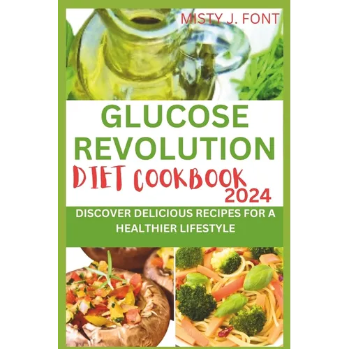 Glucose Revolution Diet Cookbook 2024: Discover Delicious Recipes for a Healthier Lifestyle