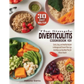 The Simple Diverticulitis Cookbook 101: Quick, Easy, and Healthy Recipes to Manage and Prevent Flare-Ups: Including a 30-Day Meal Plan for Vibrant Hea
