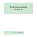 The Jewish encyclopedia (Volume IV): a descriptive record of the history, religion, literature, and customs of the Jewish people from the earliest tim