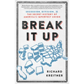 Break It Up: Secession, Division, and the Secret History of America's Imperfect Union