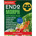 The ULtimate Endomorph Diet Plan: The Secret Meal Plan with Exercises to Activate Your Metabolism, Burn Fat & Lose Weight by Eating Delicious Recipes