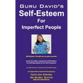 Guru David's Self Esteem for Imperfect People
