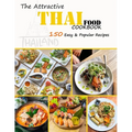 The Attractive Thai food Cookbook: 150 Easy & Popular Recipes