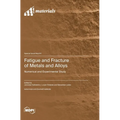 Fatigue and Fracture of Metals and Alloys: Numerical and Experimental Study