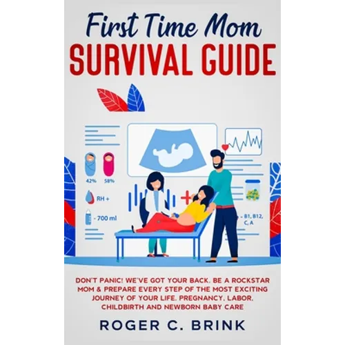 First Time Mom Survival Guide: Don't Panic! We've Got Your Back. Be a Rockstar Mom & Prepare Every Step of The Most Exciting Journey of Your Life. Pre