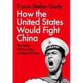 How the United States Would Fight China: The Risks of Pursuing a Rapid Victory