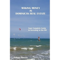 Making Money in Dominican Republic Real Estate: Your Complete Guide to Investing in the DR