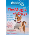Chicken Soup for the Soul: The Magic of Dogs: 101 Tales of Family, Friendship & Fun