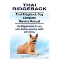 Thai Ridgeback. Thai Ridgeback Dog Complete Owners Manual. Thai Ridgeback book for care, costs, feeding, grooming, health and training.