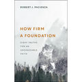 How Firm a Foundation: Eight Truths for an Unshakeable Faith