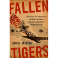 Fallen Tigers: The Fate of America's Missing Airmen in China During World War II
