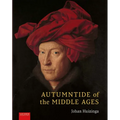 Autumntide of the Middle Ages: A Study of Forms of Life and Thought of the Fourteenth and Fifteenth Centuries in France and the Low Countries