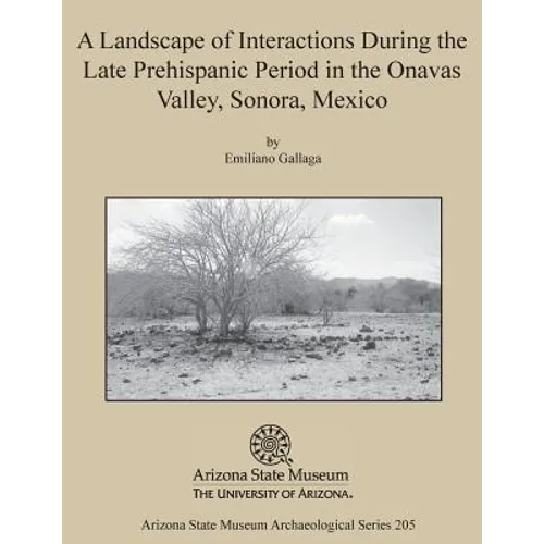 A Landscape of Interactions During the Late Prehispanic Period in the Onavas Valley, Sonora, Mexico
