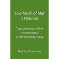 How Much of Man is Natural?: Two versions of the international prize-winning essay