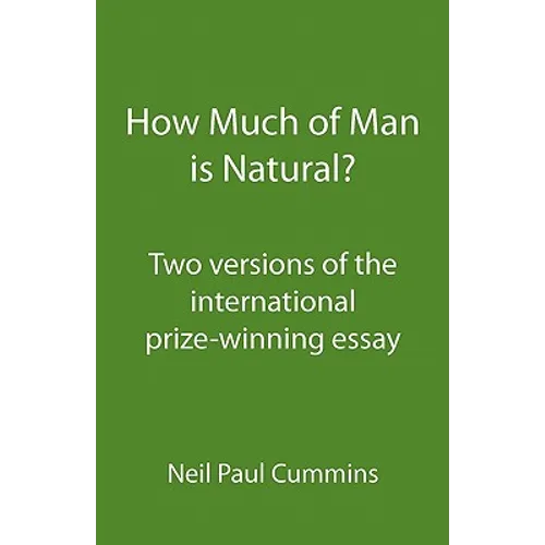 How Much of Man is Natural?: Two versions of the international prize-winning essay