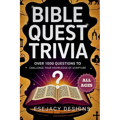 Bible Quest Trivia: Over 1000 Christian Trivia Games Questions to Challenge Your Knowledge of Scripture (All Ages)