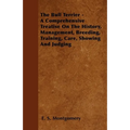 The Bull Terrier - A Comprehensive Treatise On The History, Management, Breeding, Training, Care, Showing And Judging