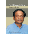Dr. Binayak Sen: Enemy or Friend