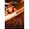 A Slice of Fear: Short Stories of Suspense and Terror