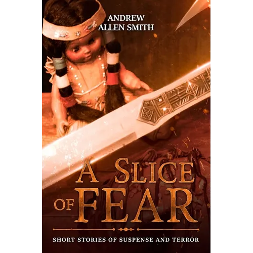 A Slice of Fear: Short Stories of Suspense and Terror