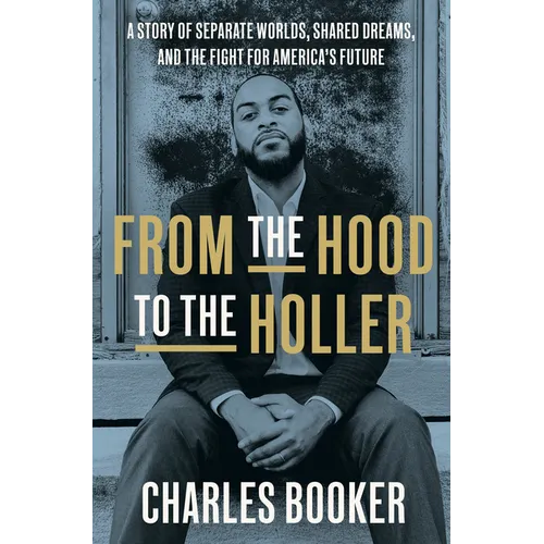 From the Hood to the Holler: A Story of Separate Worlds, Shared Dreams, and the Fight for America's Future