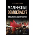 Manifesting Democracy?: Urban Protests and the Politics of Representation in Brazil Post 2013