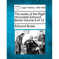 The Works of the Right Honorable Edmund Burke Volume 8 of 12