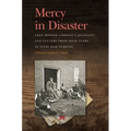 Mercy in Disaster: Abby Hopper Gibbons's Journals and Letters from Four Years of Civil War Nursing