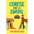 Corpse on a Swing: A sexy, screwball mystery