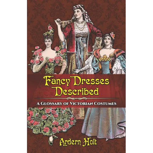 Fancy Dresses Described: A Glossary of Victorian Costumes