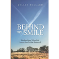 Behind My Smile: Finding Hope When Life Leaves You Feeling Shattered