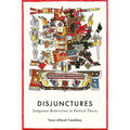 Disjunctures: Indigenous Redirections in Political Theory