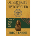 Oliver Waite and the History Club: Curse of King Tut's Idol