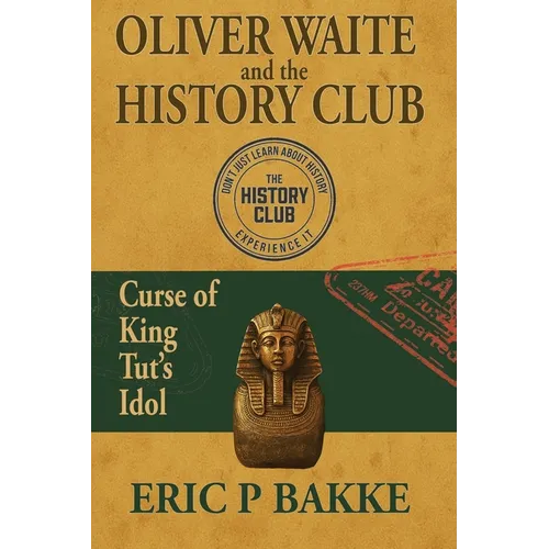Oliver Waite and the History Club: Curse of King Tut's Idol