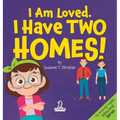 I Am Loved. I Have Two Homes!: Gentle Affirmations to Support Toddlers Through Big Family Changes (Ages 2-4)