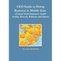 CEO Guide to Doing Business in Middle East (United Arab Emirates, Saudi Arabia, Kuwait, Bahrain and Qatar)